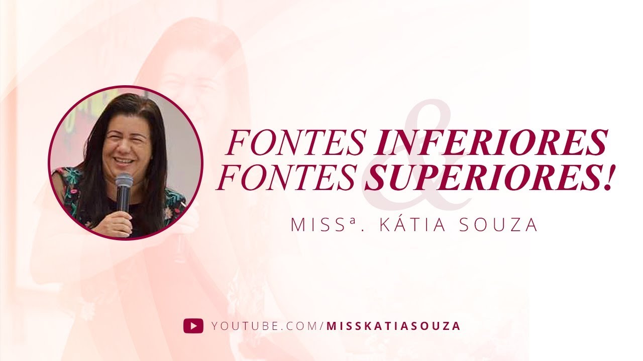Miss Katia Souza - Fontes Inferiores e Fontes Superiores