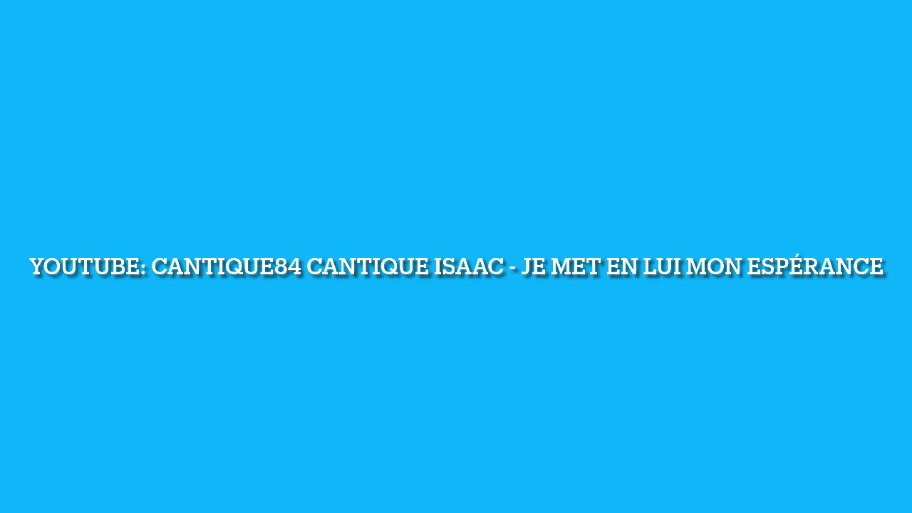 Cantique Isaac - je met en lui mon espérance