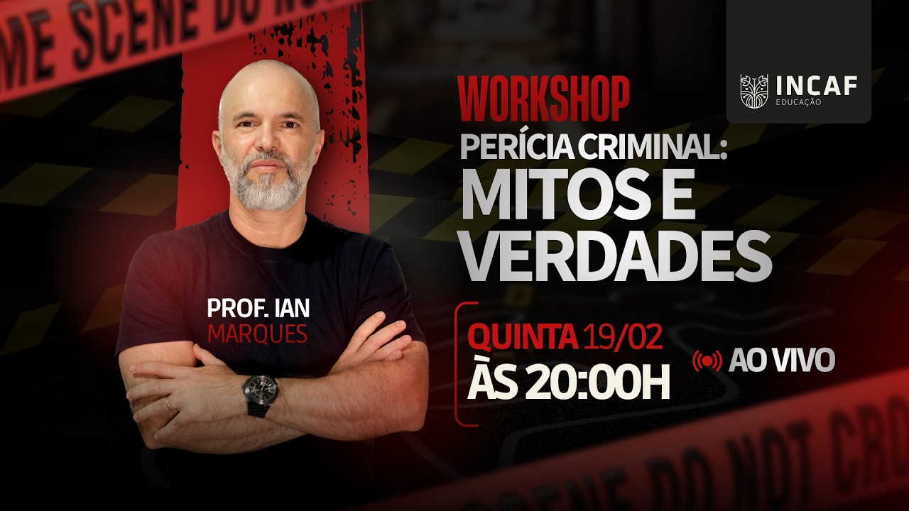 Workshop - Perícia Criminal: Mitos e Verdades  - Prof. Ian Marques