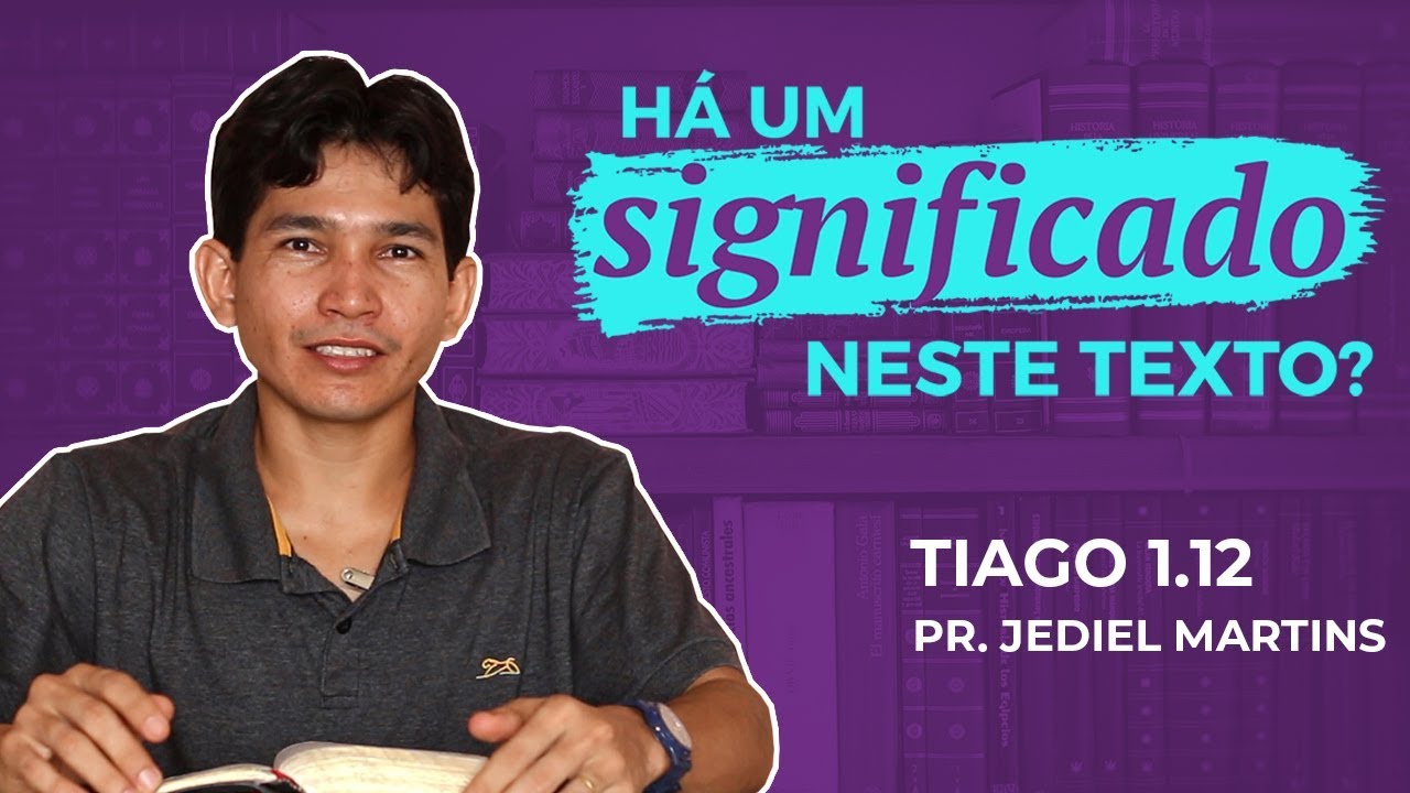 Tiago 1:12 | HÁ UM SIGNIFICADO NESTE TEXTO? (Pr. Jediel Martins)