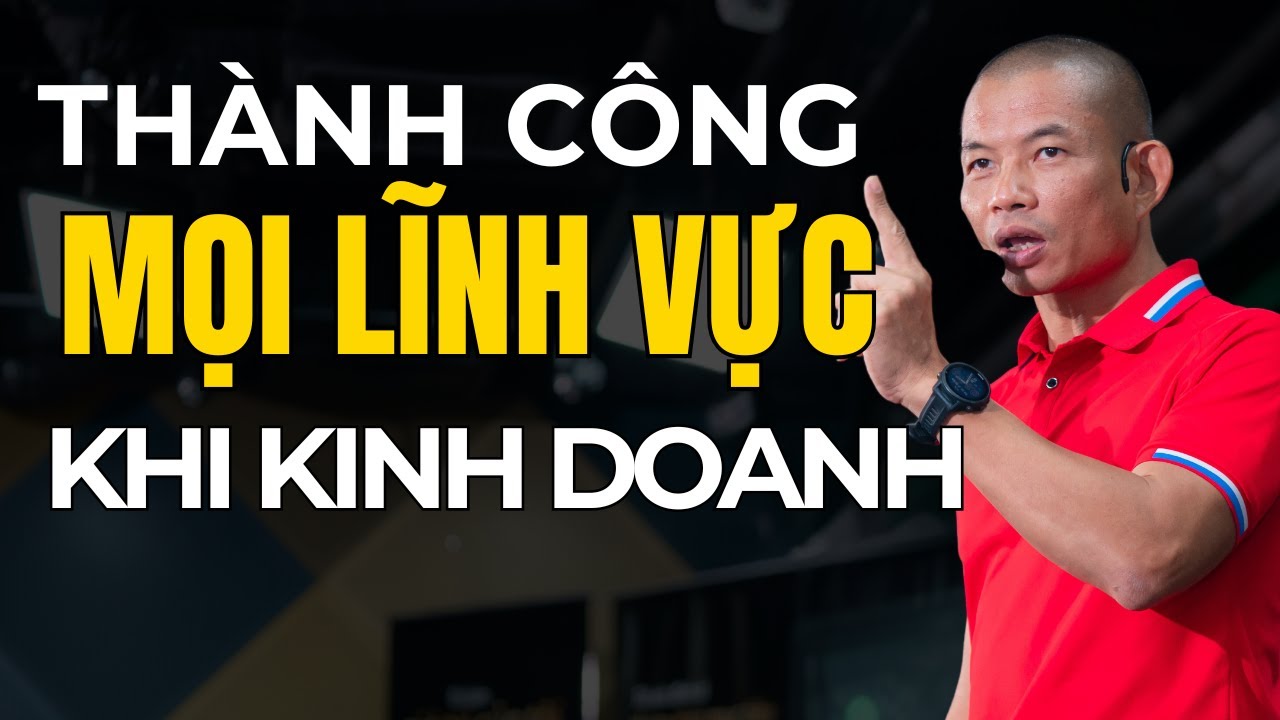 Kinh doanh gì cũng thành công nếu biết những điều này | Phạm Thành Long