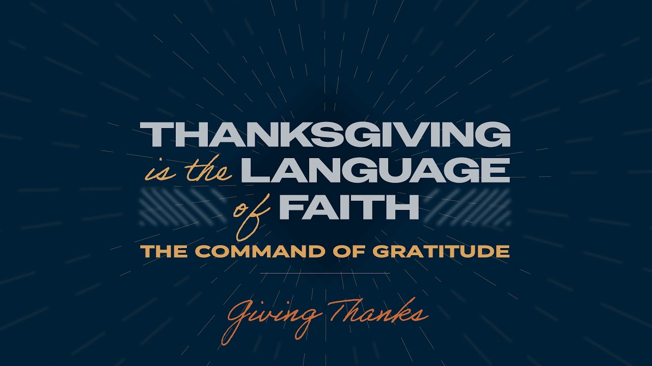 Thanksgiving is The Language of Faith: The Command of Gratitude | Pastor Eric Hansen