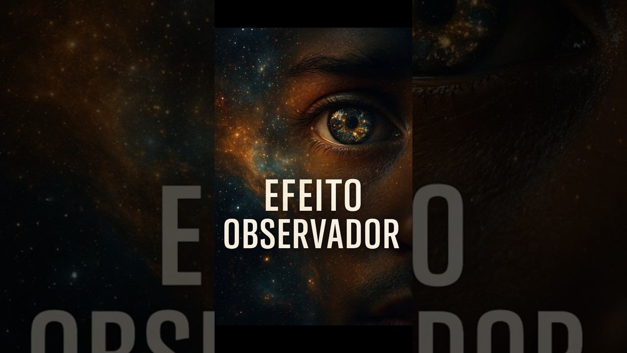 Como o Efeito Observador Faz Voc&ecirc; Criar Sua Pr&oacute;pria Realidade