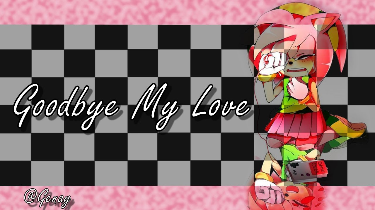 Goodbye My Love - Sonamy - (Especial de 600 Sub)