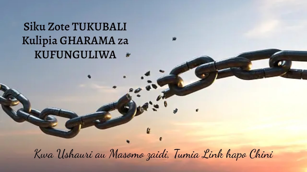 Siku zote ~ Tukubali KULIPIA GHARAMA za KUFUNGULIWA huku tukipambania KUSTAHILI KUINGIA MBINGUNI!