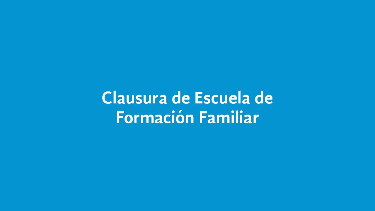 CLAUSURA DE ESCUELA DE FORMACIÓN FAMILIAR