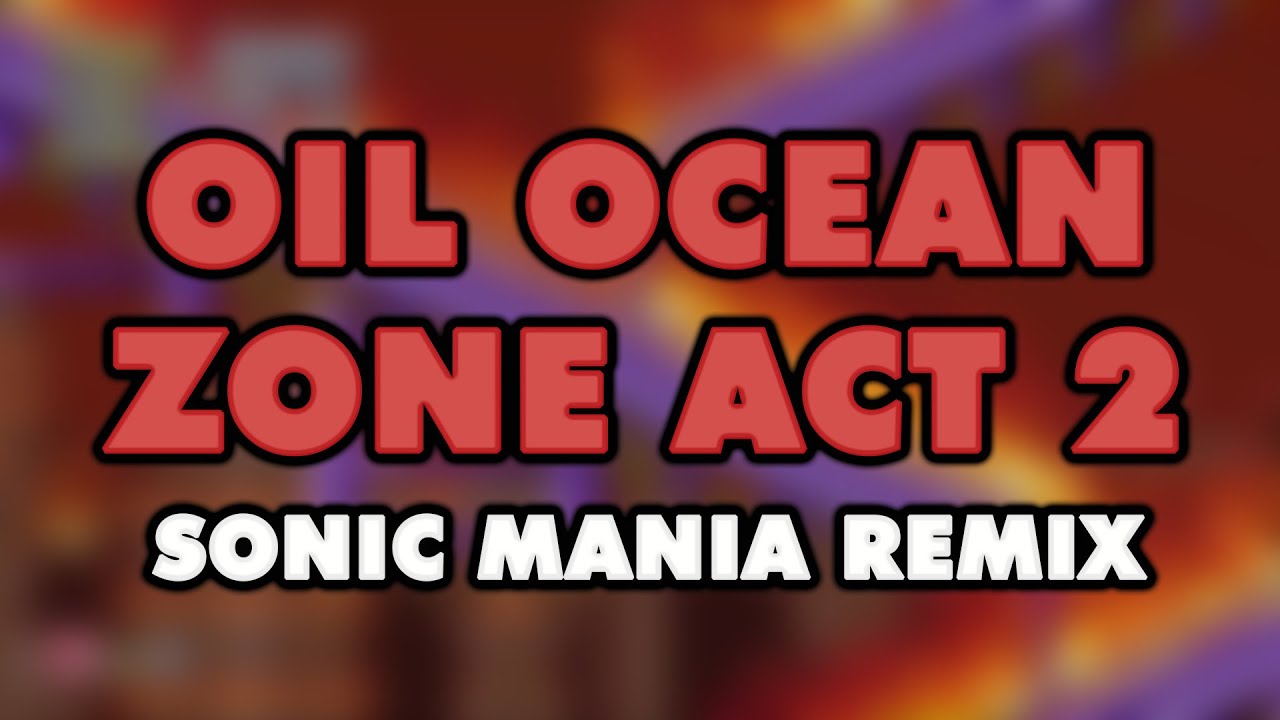 Sonic Mania - Oil Ocean Zone Act 2 (Remix)