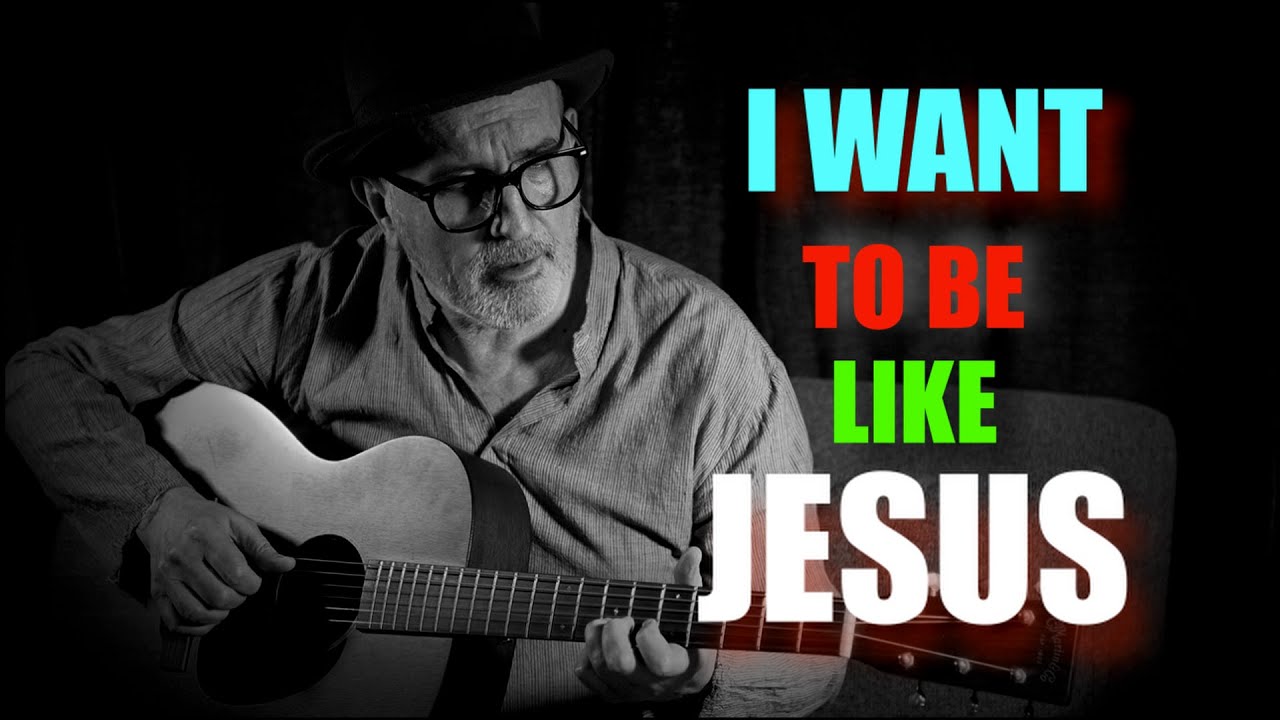 I Want To Be Like Jesus