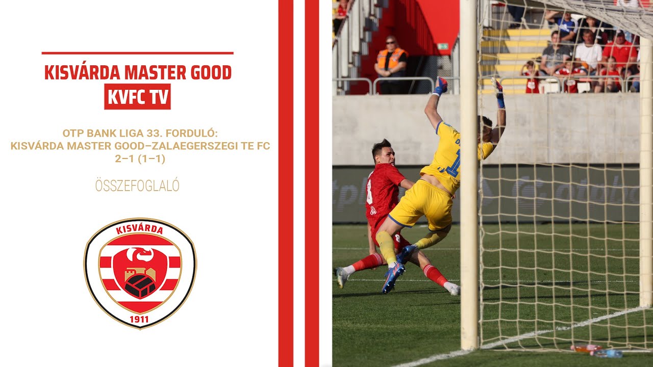 OTP BANK LIGA 33. FORDULÓ: KISVÁRDA MASTER GOOD–ZALAEGERSZEGI TE FC 2–1 (1–1) összefoglaló