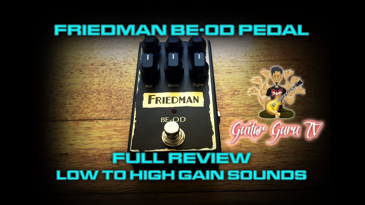Friedman Amps BE-OD Pedal Full Review - Low to High Gain Sound Clips - Guitar Guru TV