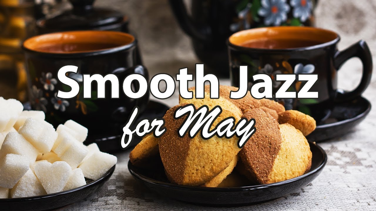 Smooth May Jazz - Relaxing Jazz Cafe Music for Coffee Time