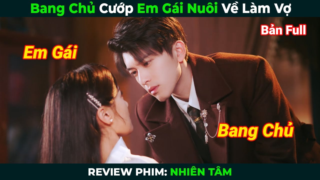 [Review Phim] Bang Chủ Cướp Em G&aacute;i Hờ Về L&agrave;m Vợ | Nhi&ecirc;n T&acirc;m Bản Full | T&oacute;m Tắt Phim Ng&ocirc;n T&igrave;nh Hay