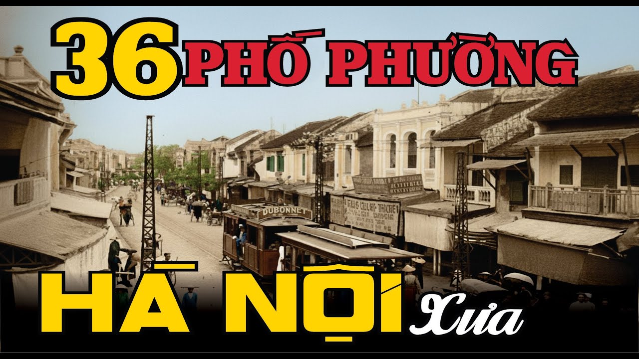 Ký Ức Hà Nội: 36 Phố Phường Xưa | Hanoi Memories: The 36 Old Streets
