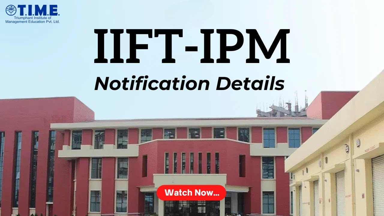 IIFT IPM 2025 Notification Out | All You Need to Know! | TIME4IPM