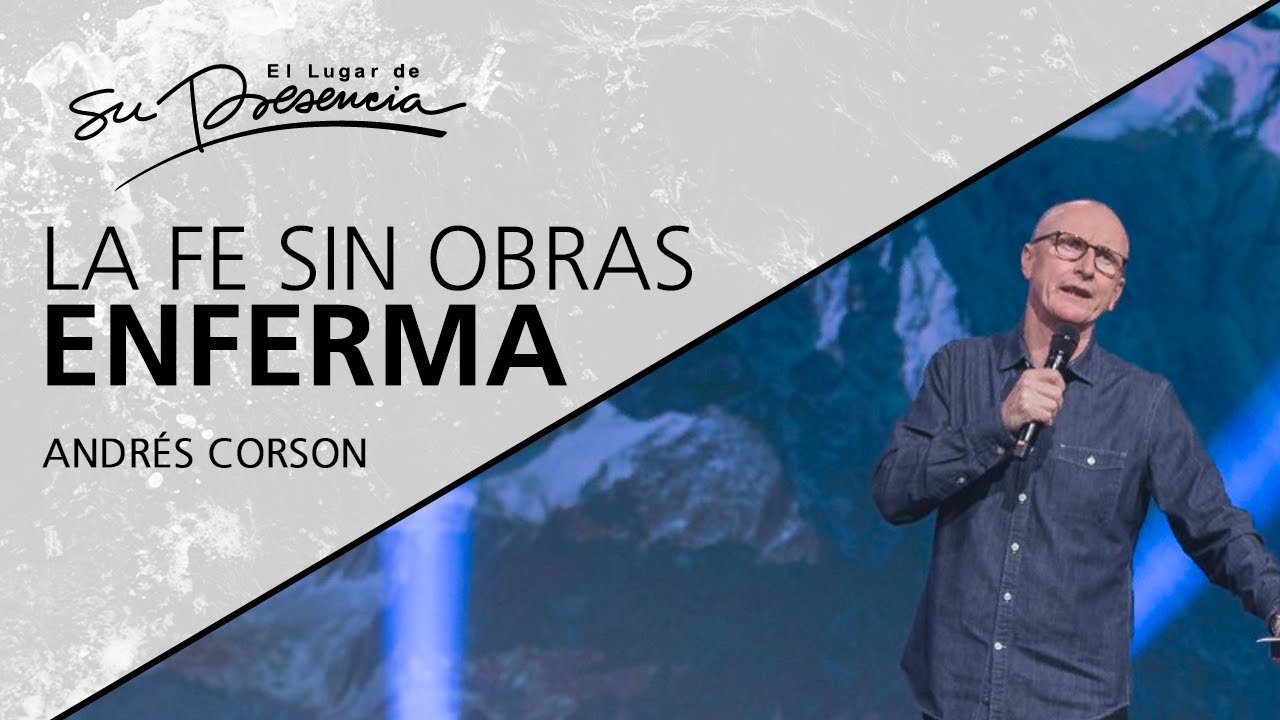 La fe sin obras enferma - Andrés Corson - 10 Junio 2020 | Prédicas Cristianas
