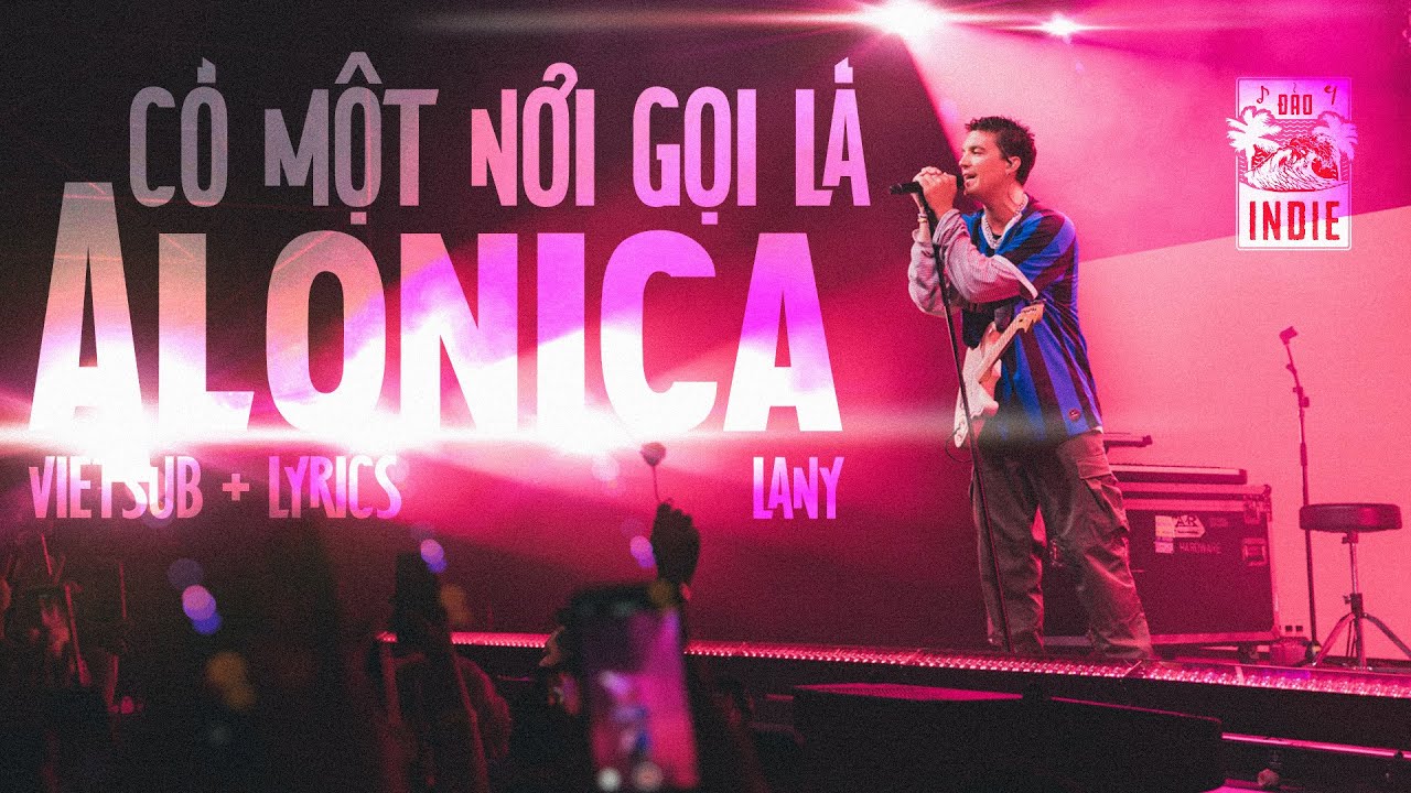 Alonica - LANY (Vietsub + Lyric) ♫ | Alonica l&agrave; g&igrave; nhỉ? 🌊 | Đảo Indie