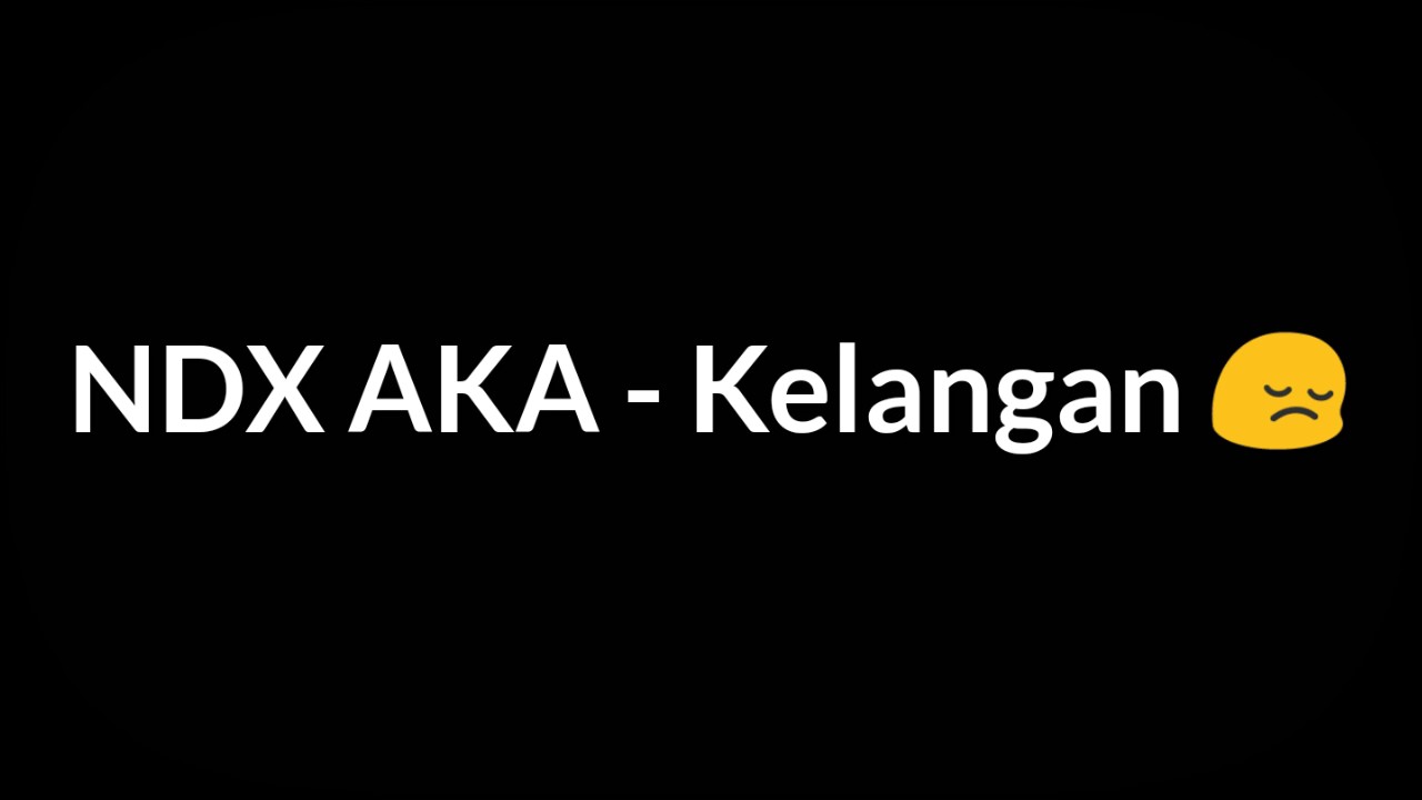 NDX A.K.A - Kelangan (lyric)