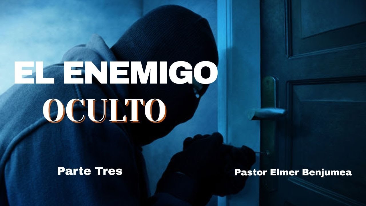 EL ENEMIGO OCULTO🥷👤😨- PARTE TRES /FINAL- Pastor Elmer Benjumea