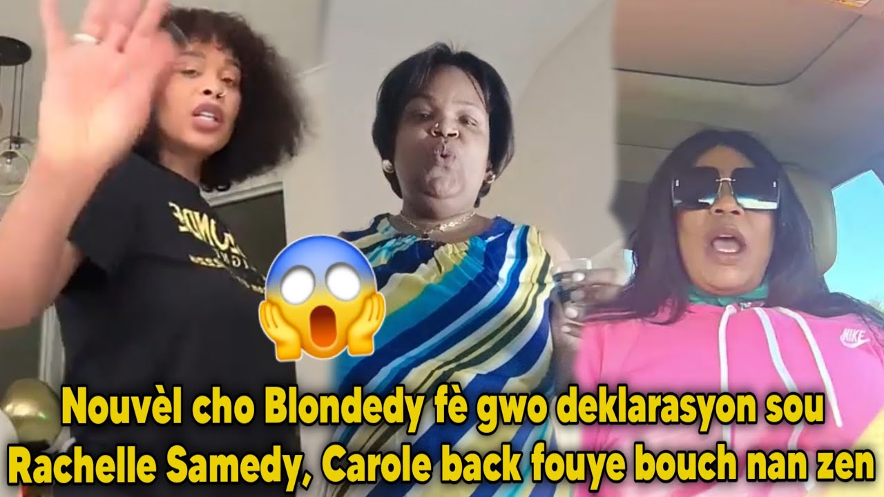 Nouvèl cho Blondedy fè gwo deklarasyon sou Rachelle Samedy, Carole back fouye bouch nan zen an