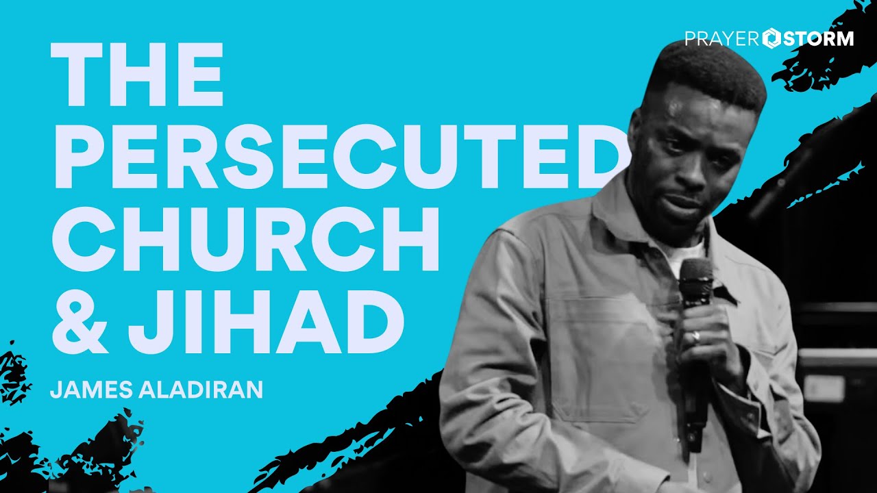 The Persecuted Church and Jihad | James Aladiran