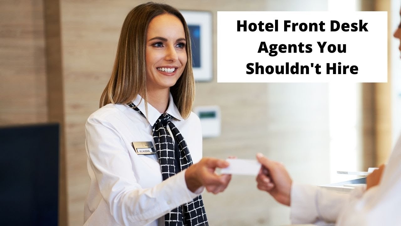 Hotel Front Desk Agents You Shouldn't Hire | Front Desk Agent