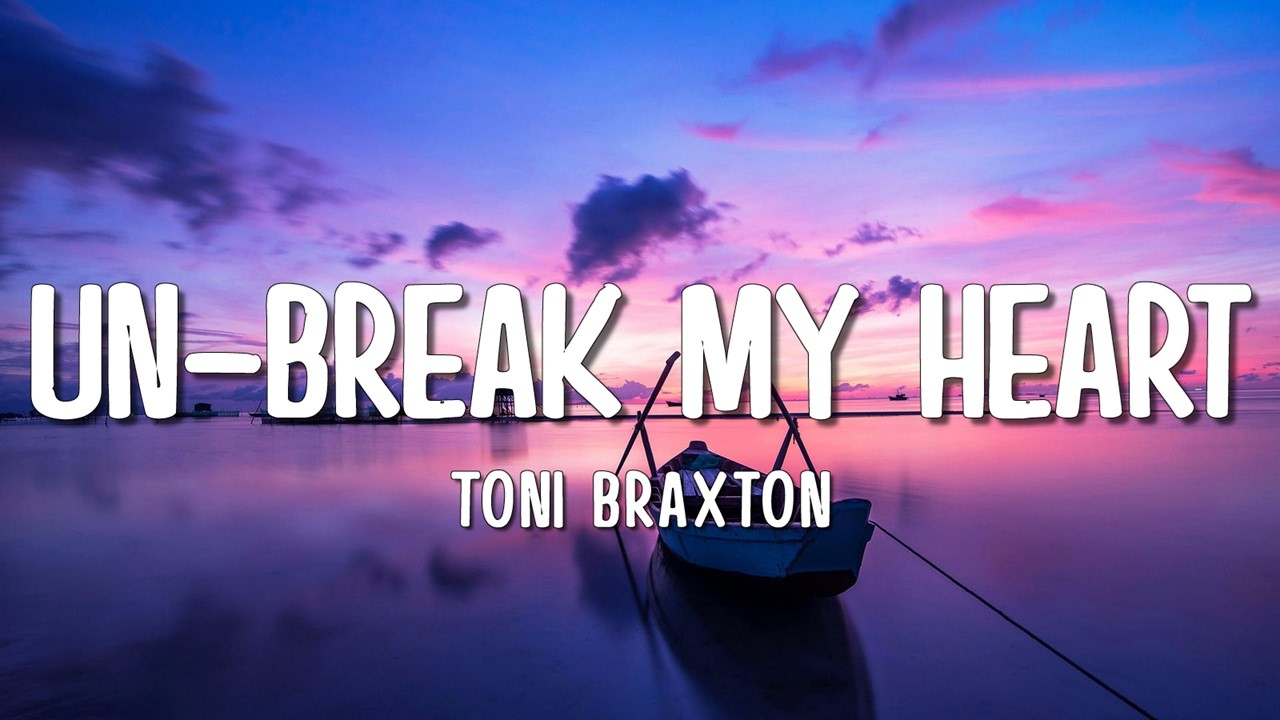 Toni Braxton - Un-Break My Heart (Lyrics)