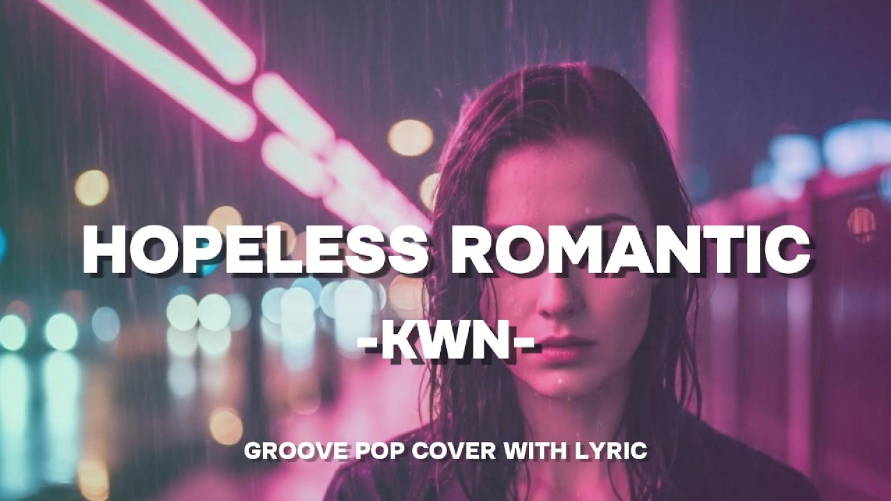 KWN – Hopeless Romantic | Feel-Good Pop Vibes (cover with lyric)