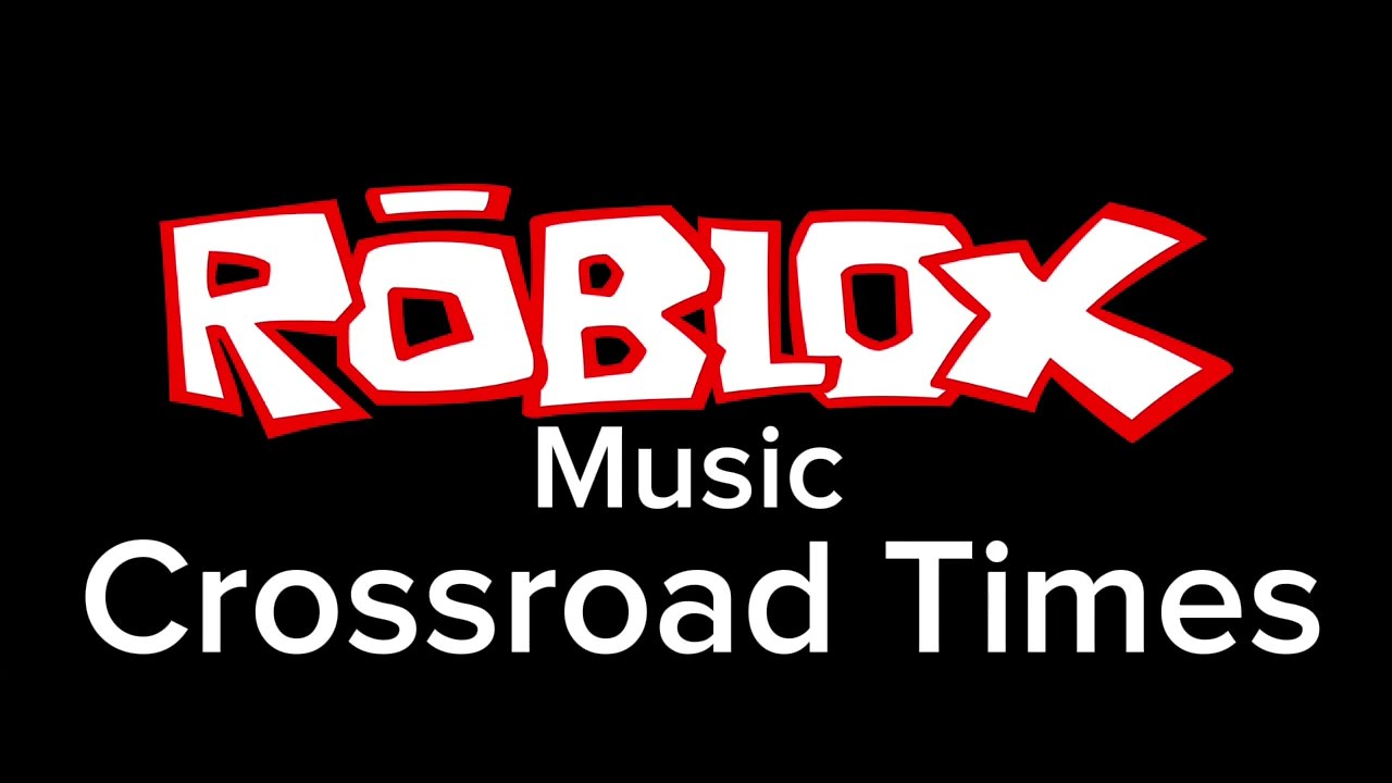 Roblox Music - Crossroad Times