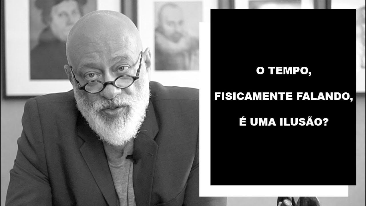 O tempo, fisicamente falando, é uma ilusão? - Luiz Felipe Pondé
