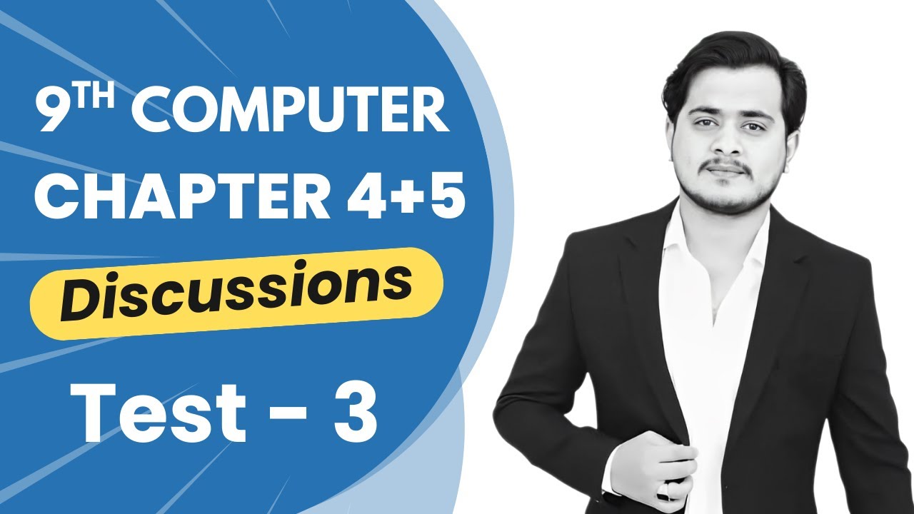 Test Chapter 4+5 Discussions | 9th Computer - Test CT3