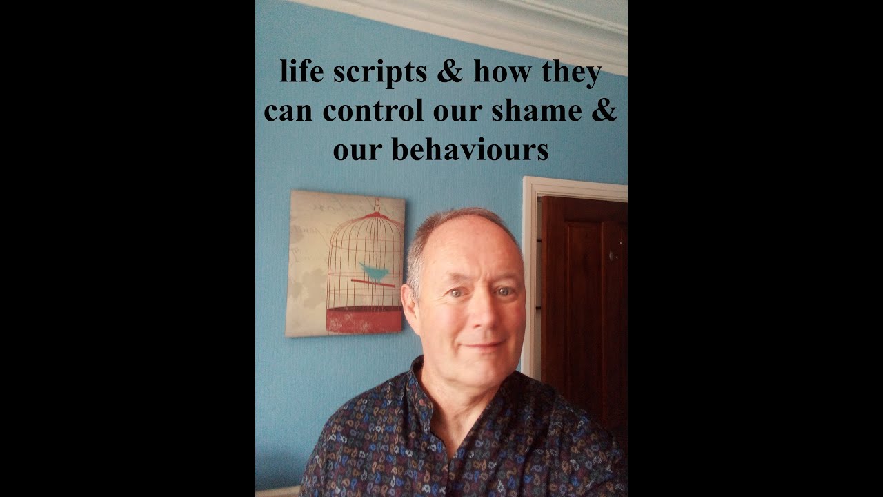 life scripts & how they can control our shame & our behaviours