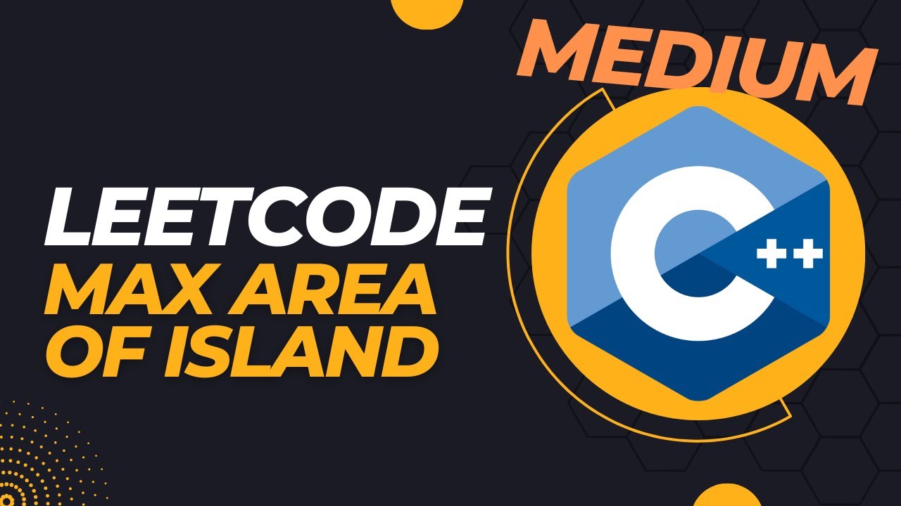 LeetCode - Max Area of Island - C++ Coding Interview