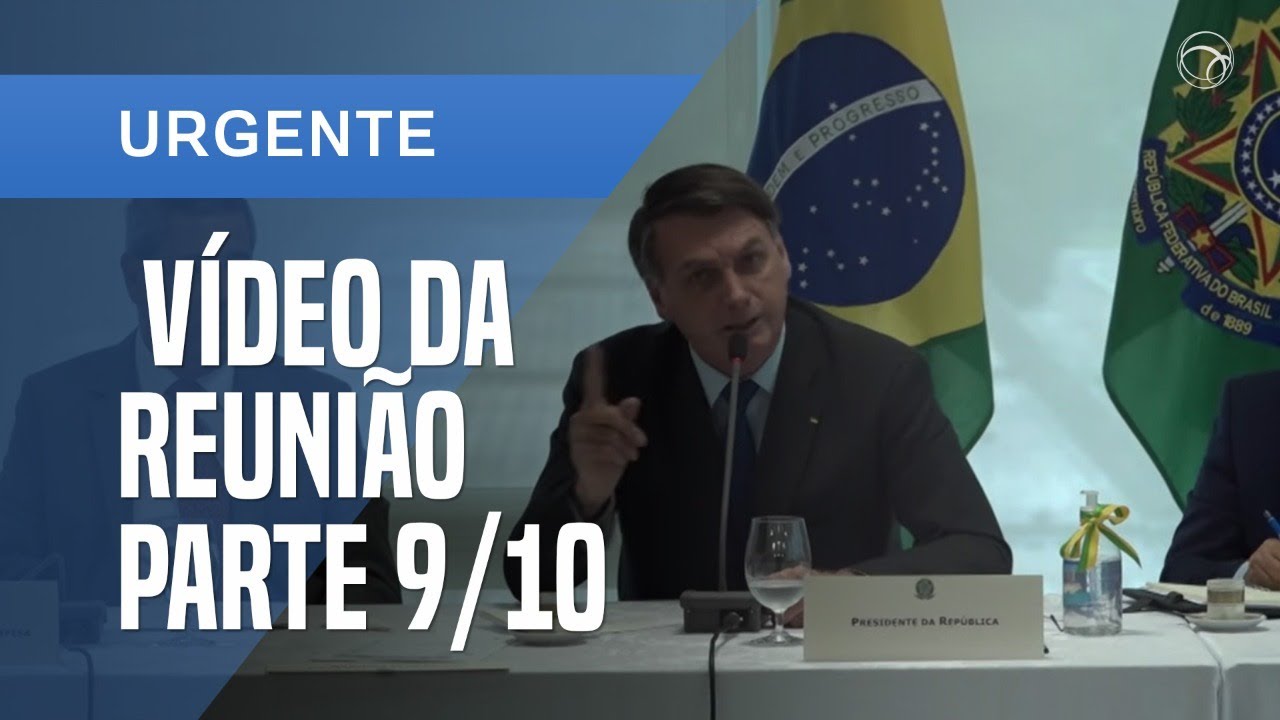 VÍDEO DA REUNIÃO MINISTERIAL DE JAIR BOLSONARO DE 22 DE ABRIL [9/10]