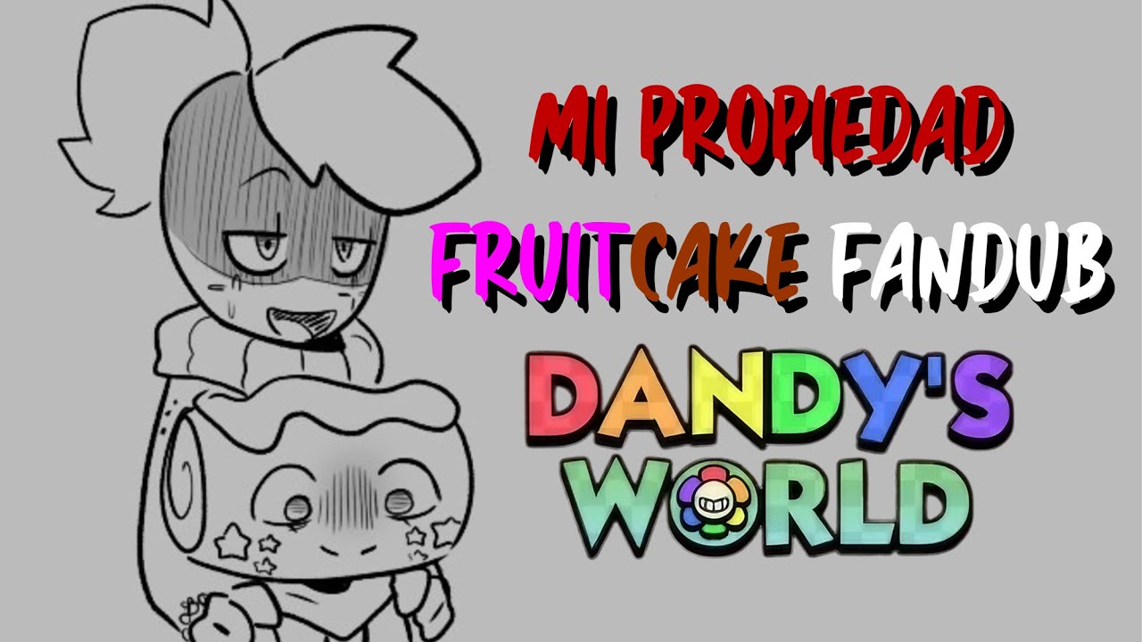 Mi Propiedad - Dandy's World Fruitcake Fandub Español #sprout #cosmodandysworld