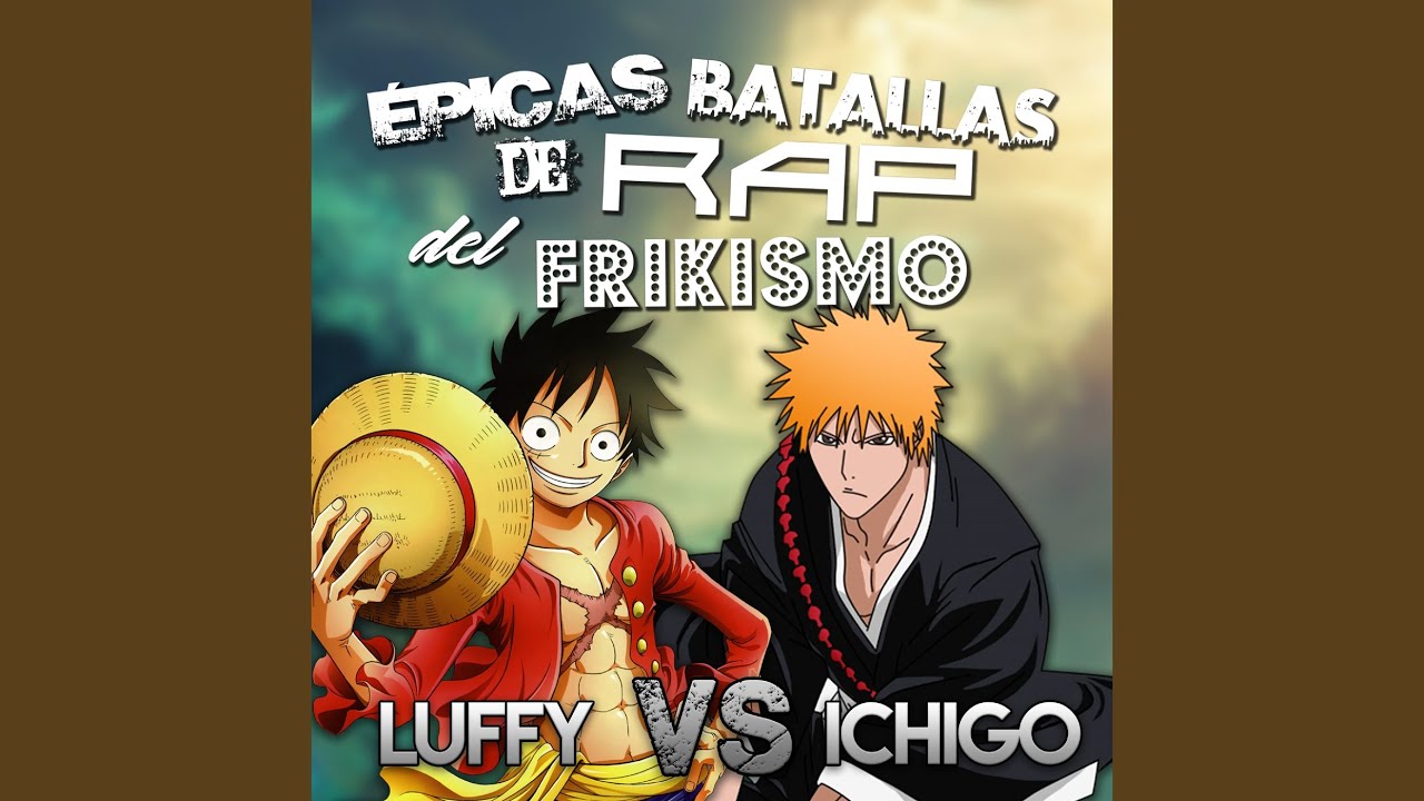 Luffy vs Ichigo (épicas Batallas de Rap del Frikismo T2)