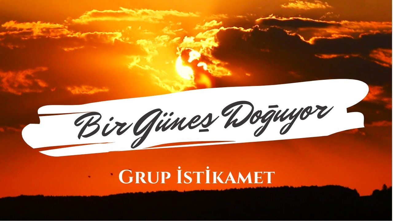 Bir Güneş Doğuyor - Grup İstikamet