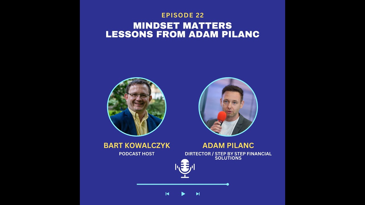 Ep 22: Mindset Matters - Lessons from Adam Pilanc