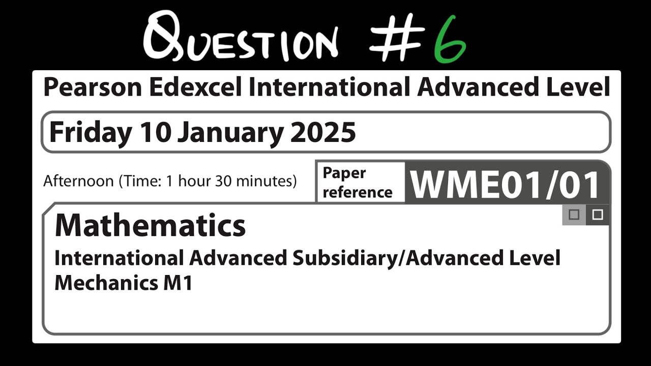 EDEXCEL IAL M1 JAN 2025 (WME01/01) QUESTION #6 solution