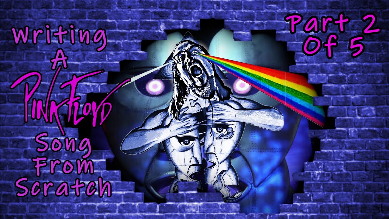 Writing a song in the styrle of Pink Floyd from scratch (Pt 2 of 5)