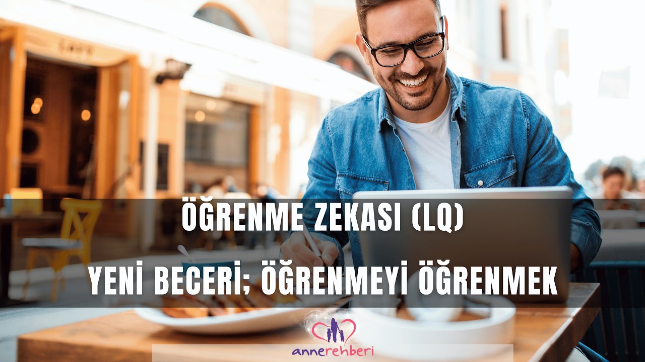 ÖĞRENME ZEKASI (LQ) YENİ BECERİ; ÖĞRENMEYİ ÖĞRENMEK