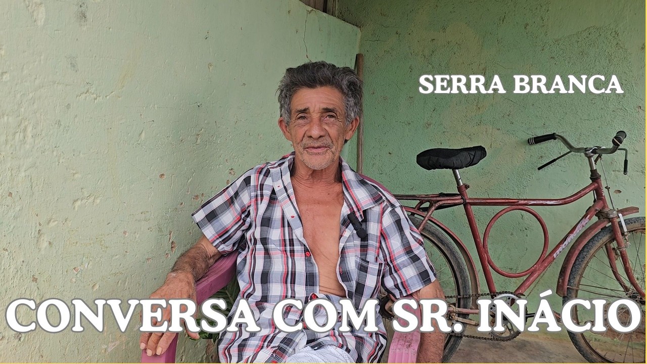 ENTREVISTA COM O SR. INÁCIO, DE UM LUGAR TÃO TÃO DISTANTE: SERRA BRANCA CEARÁ