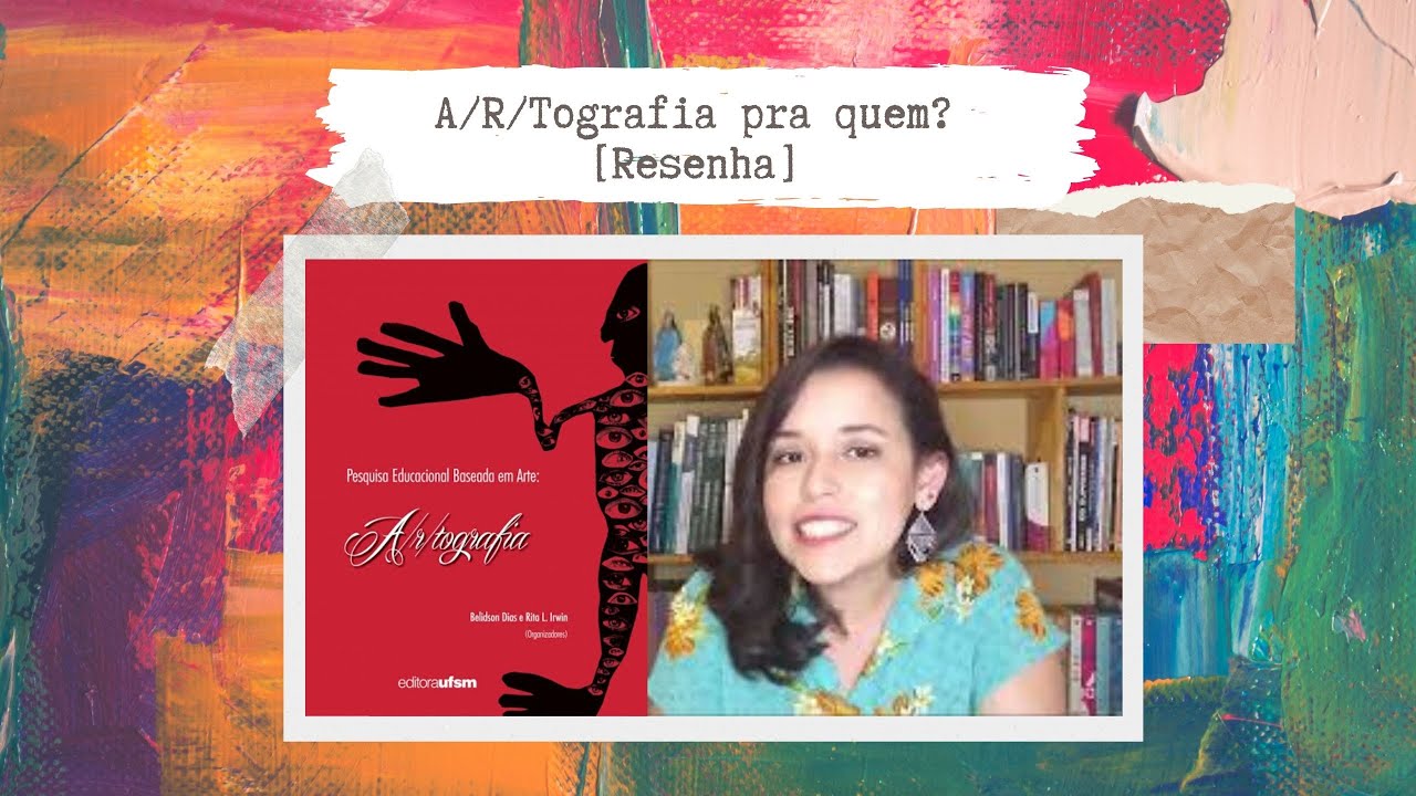 Arte Educação e Pesquisa: A/R/Tografia como filosofia de vida