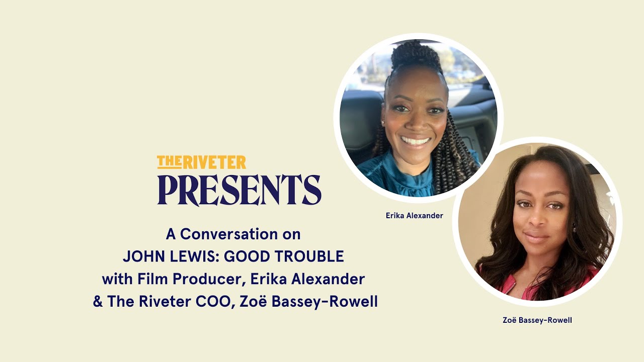 JOHN LEWIS: GOOD TROUBLE Q&A with Film Producer Erika Alexander & The Riveter's Zo&euml; Bassey-Rowell