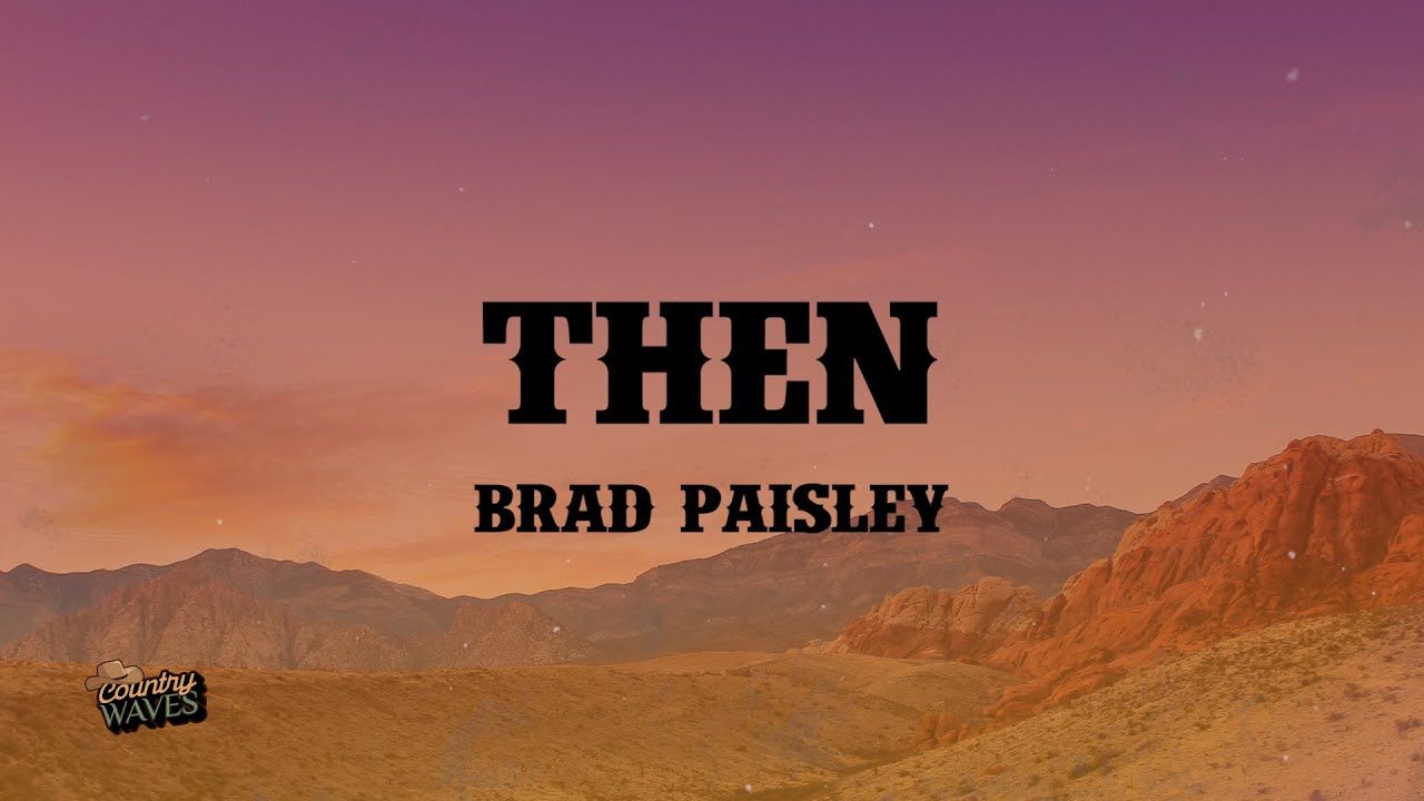 Then - Brad Paisley (Lyrics)