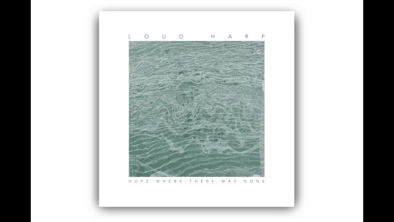 Hope Where There Was None | Loud Harp