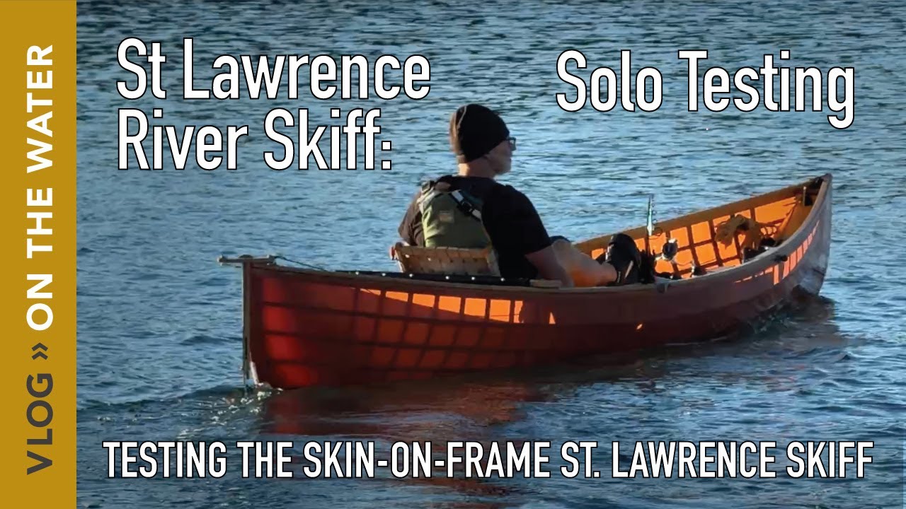 Solo Testing the Skin on Frame St Lawrence River Skiff