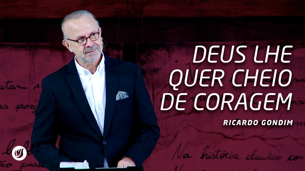 DEUS LHE QUER CHEIO DE CORAGEM | Ricardo Gondim