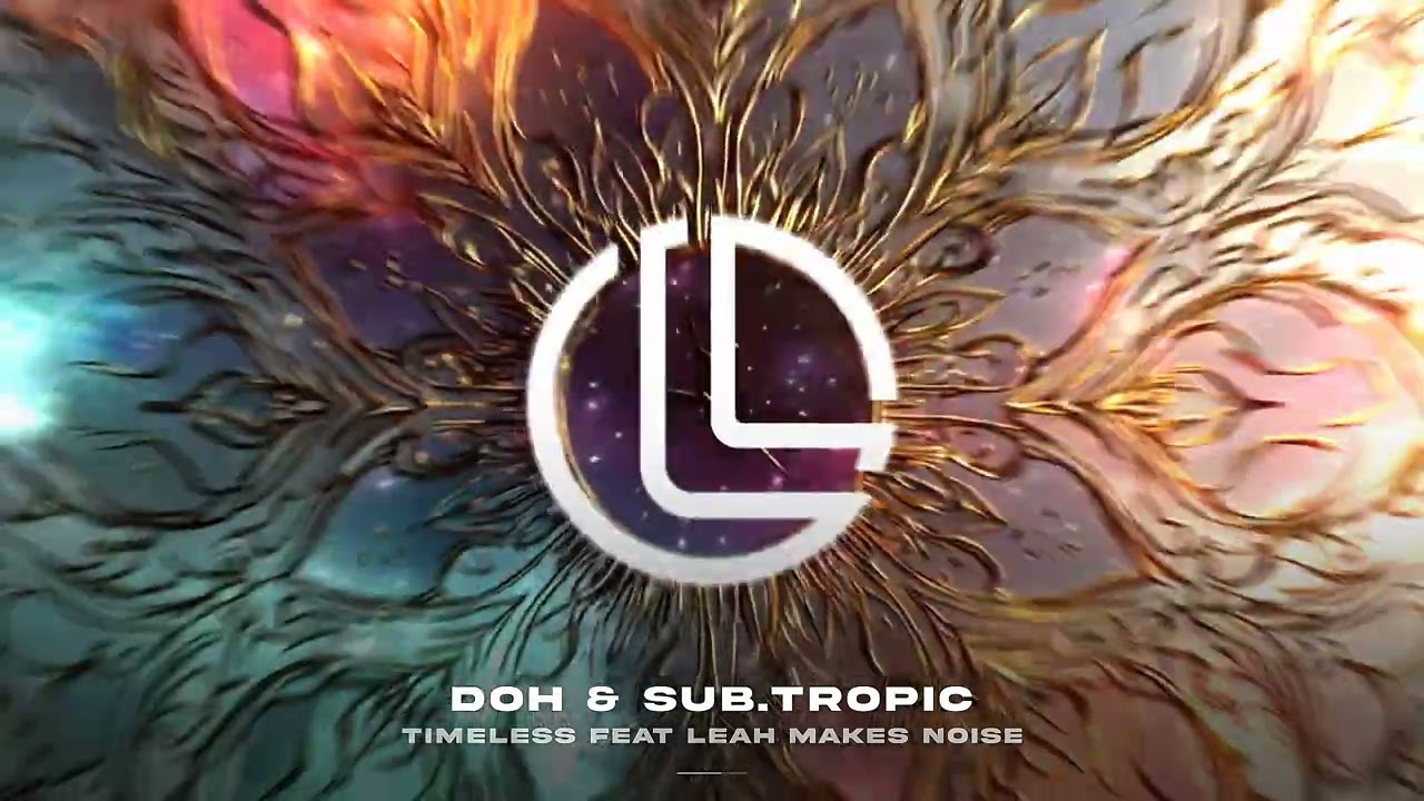dOh & sub.tropic - Timeless feat Leah Makes Noise (Drum & Bass) LFTD