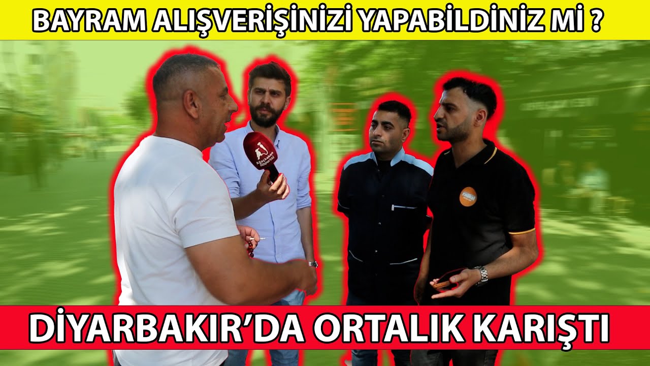 DİYARBAKIR HALKINA SORDUK; BAYRAM ALIŞVERİŞİNİZİ YAPABİLDİNİZ Mİ ?