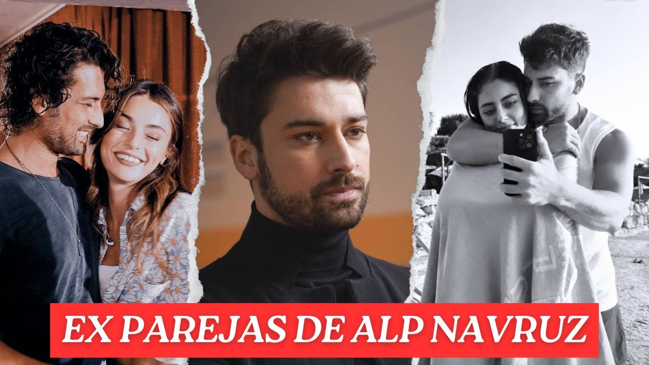 CONOCE A LAS EX PAREJAS DE ALP NAVRUZ 😱